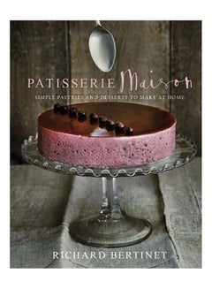 اشتري Patisserie Maison: Simple Pastries and Desserts to Make at Home مجلد اللغة الإنجليزية by Richard Bertinet في الامارات