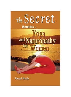 اشتري Secret Benefits of Yoga & Naturopathy for Women paperback english - 1082007 في الامارات