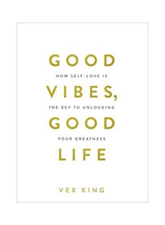 Buy Good Vibes, Good Life Paperback English by Vex King - 04 Dec 2018 in Saudi Arabia
