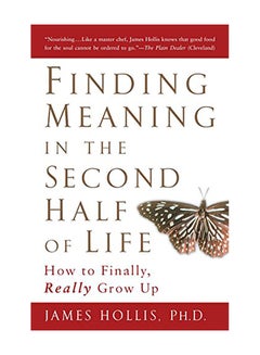 Buy Finding Meaning in the Second Half of Life: How to Finally, Really Grow Up Paperback English by James Hollis - 2006 in UAE