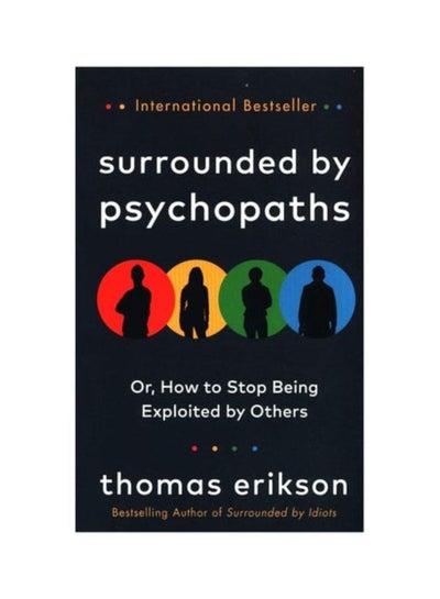 Buy Surrounded by Psychopaths: Or, How to Stop Being Exploited by Others Paperback English by Thomas Erikson - 44110 in UAE