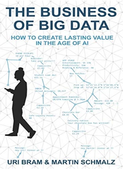 Buy The Business Of Big Data How To Create Lasting Value In The Age Of Ai by Bram, Uri - Schmalz, Martin Paperback in UAE