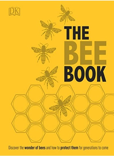 اشتري The Bee Book Discover The Wonder Of Bees And How To Protect Them For Generations To Come by DK - Tennant, Emma - Chadwick, Fergus Hardcover في الامارات