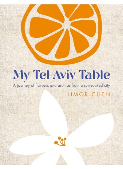 اشتري My Tel Aviv Table: A Journey of Flavours and Aromas from a Sun-Soaked في الامارات