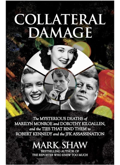 اشتري Collateral Damage: The Mysterious Deaths of Marilyn Monroe and Dorothy Kilgallen, and the Ties that Bind Them to Robert Kennedy and the JFK Assassination في الامارات