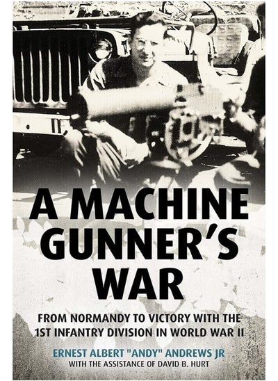 Buy A Machine Gunner's War: From Normandy to Victory with the 1st Infantry Division in World War II in UAE