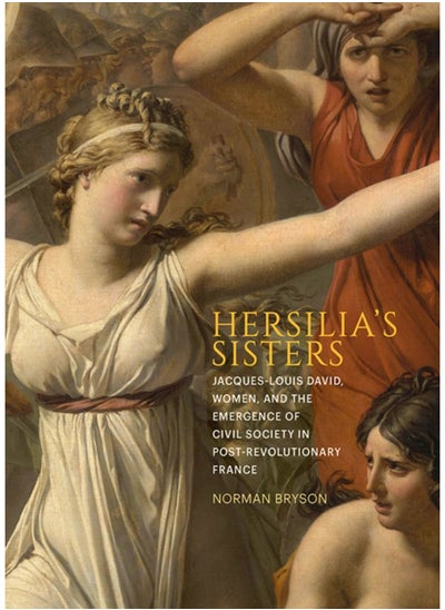 Buy Hersilia's Sisters : Jacques-Louis David, Women, and the Emergence of Civil Society in Post-Revolution France in Saudi Arabia