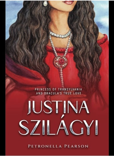 Buy Justina Szilagyi Princess Of Transylvania And Dracula S True Love By Petronella Pearson Paperback in UAE