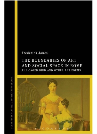 اشتري The Boundaries of Art and Social Space in Rome : The Caged Bird and Other Art Forms في الامارات