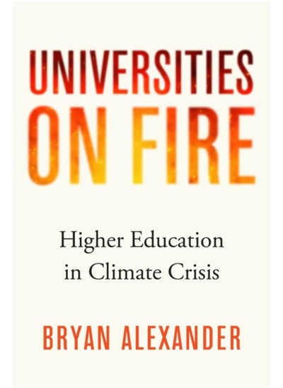 Buy Universities on Fire : Higher Education in the Climate Crisis in UAE