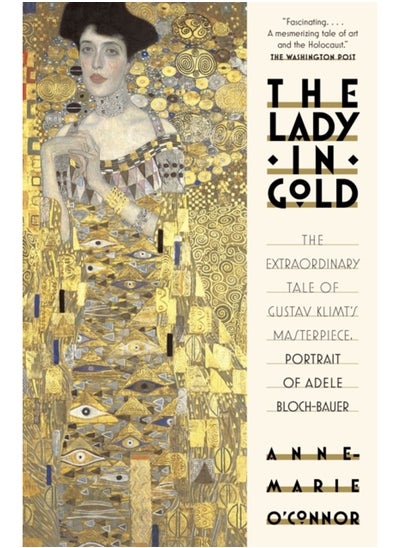 اشتري The Lady in Gold : The Extraordinary Tale of Gustav Klimt's Masterpiece, Portrait of Adele Bloch-Bauer في السعودية