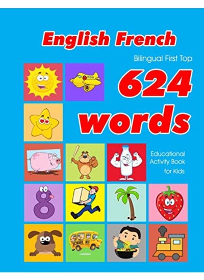 Buy English - French Bilingual First Top 624 Words Educational Activity Book for Kids: Easy vocabulary l in UAE