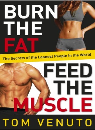 Buy Burn The Fat Feed The Muscle The Simple Proven System Of Fat Burning For Permanent Weight Loss R by Venuto, Tom Paperback in UAE