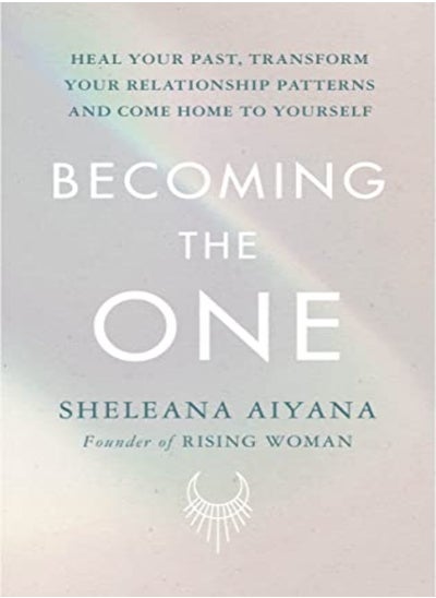 Buy Becoming The One Heal Your Past Transform Your Relationship Patterns And Come Home To Yourself by Aiyana, Sheleana Paperback in UAE