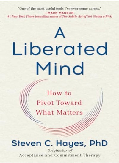 اشتري A Liberated Mind How To Pivot Toward What Matters by Hayes, Steven C, PhD Paperback في الامارات