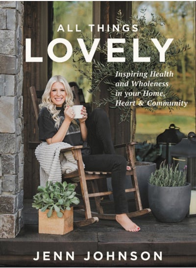 اشتري All Things Lovely : Inspiring Health and Wholeness in Your Home, Heart, and Community في السعودية