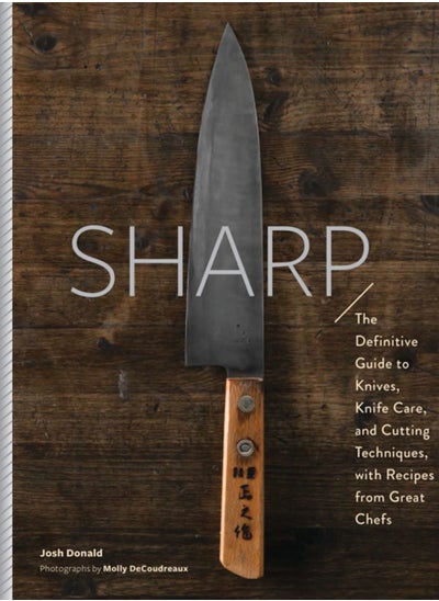 Buy Sharp : The Definitive Introduction to Knives, Sharpening, and Cutting Techniques, with Recipes from Great Chefs in Saudi Arabia