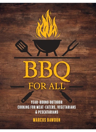 Buy BBQ For All: Year-Round Outdoor Cooking for Meat-Eaters, Vegetarians & Pescatarians in UAE