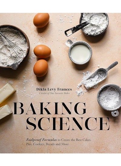 اشتري Baking Science: Foolproof Formulas to Create the Best Cakes, Pies, Cookies, Breads and More! في الامارات