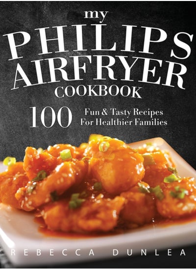 Buy My Philips AirFryer Cookbook : 100 Fun & Tasty Recipes For Healthier Families in UAE