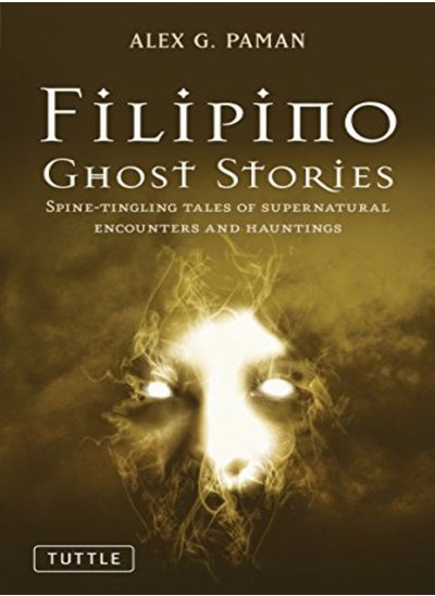 Buy Filipino Ghost Stories Spinetingling Tales Of Supernatural Encounters And Hauntings From The Phili by Paman, Alex G. Paperback in UAE