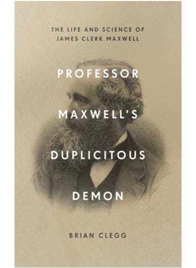 اشتري Professor Maxwell's Duplicitous Demon : The Life and Science of James Clerk Maxwell في السعودية