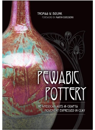 Buy Pewabic Pottery : The American Arts and Crafts Movement Expressed in Clay in UAE