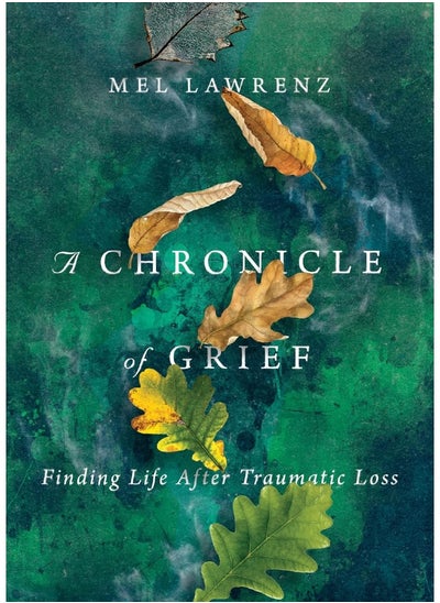 اشتري A Chronicle of Grief - Finding Life After Traumatic Loss في الامارات