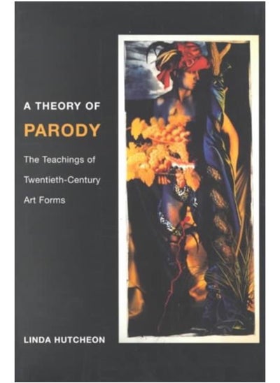 Buy A Theory of Parody : The Teachings of Twentieth-Century Art Forms in Saudi Arabia