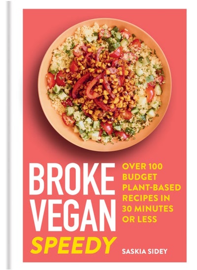 Buy Broke Vegan: Speedy : Over 100 budget plant-based recipes in 30 minutes or less in Saudi Arabia