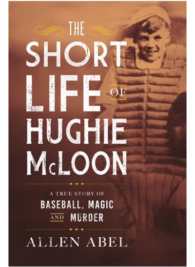 اشتري The Short Life of Hughie McLoon : A True Story of Baseball, Magic and Murder في السعودية