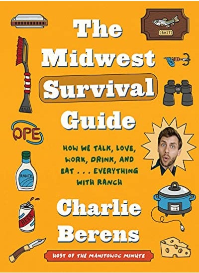 اشتري The Midwest Survival Guide: How We Talk, Love, Work, Drink, and Eat... Everything with Ranch في الامارات