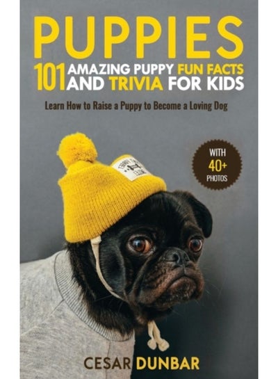 Buy Puppies : 101 Amazing Puppy Fun Facts And Trivia For Kids Learn How To Raise A Puppy To Become A Loving Dog (With 40+ Photos!) - Hardback in Saudi Arabia