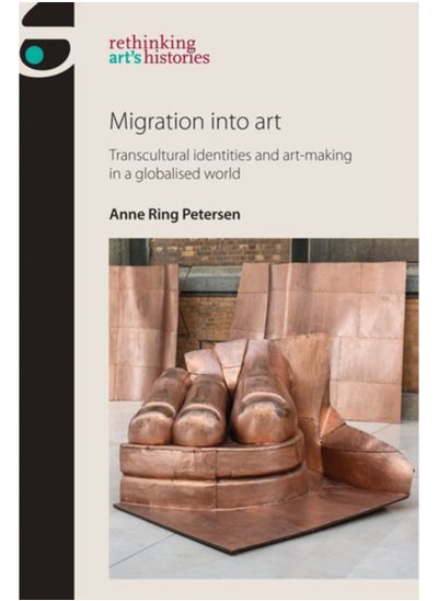 Buy Migration into Art : Transcultural Identities and Art-Making in a Globalised World in Saudi Arabia