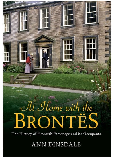 Buy At Home with the Brontes: The History of Haworth Parsonage & Its Occupants in UAE