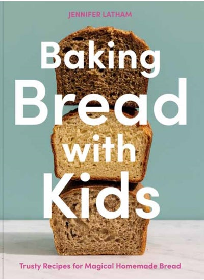 اشتري Baking Bread with Kids : Trusty Recipes for Magical Homemade Bread A Baking Book في السعودية