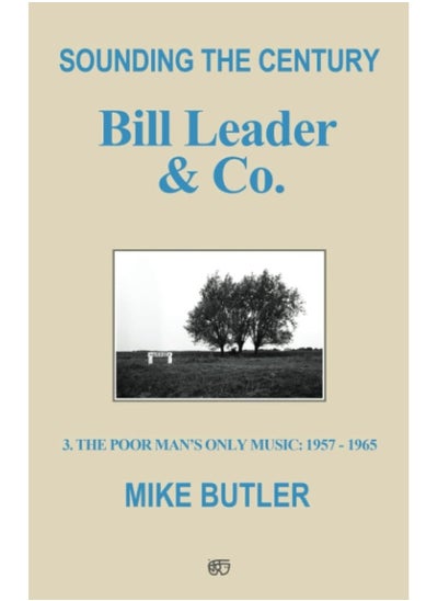 اشتري Sounding the Century: Bill Leader & Co.: 3 - The Poor Man’s Only Music 1957-1965 في الامارات