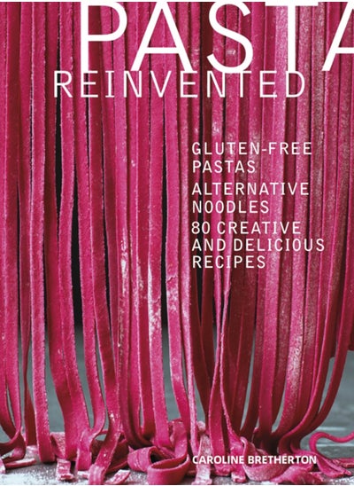 اشتري Pasta Reinvented : Gluten-free Pastas, Alternative Noodles, 80 Creative and Delicious Recipes في الامارات