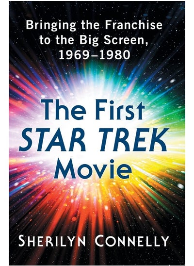 Buy The First Star Trek Movie: Bringing the Franchise to the Big Screen, 1969-1980 in UAE