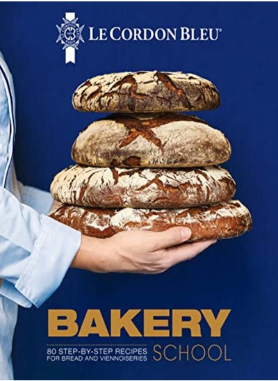 Buy Le Cordon Bleu Bakery School 80 Stepbystep Recipes Explained By The Chefs Of The Famous French Cu by Bleu, Le Cordon Hardcover in UAE