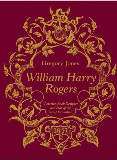 اشتري William Harry Rogers : Victorian Book Designer and Star of the Great Exhibition في السعودية