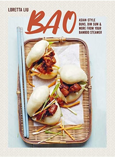 Buy Bao Asianstyle Buns Dim Sum And More From Your Bamboo Steamer by Liu, Loretta Hardcover in UAE