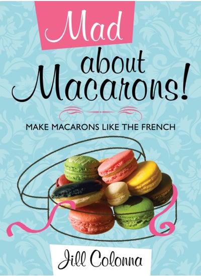 اشتري Mad About Macarons! : Make Macarons Like the French في الامارات