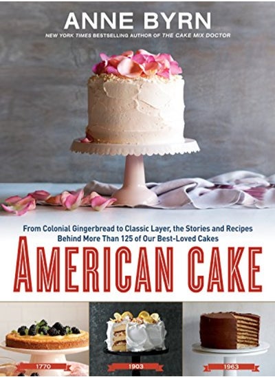 اشتري American Cake From Colonial Gingerbread To Classic Layer The Stories And Recipes Behind More Than by Byrn, Anne Hardcover في الامارات