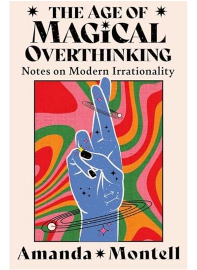 اشتري The Age Of Magical Overthinking Notes On Modern Irrationality في الامارات