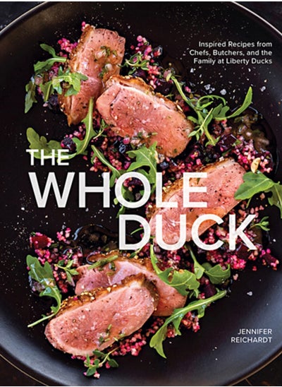 Buy The Whole Duck : Inspired Recipes from Chefs, Butchers, and the Family at Liberty Ducks in UAE