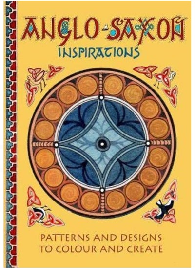 Buy Anglo-Saxon Inspirations: patterns and designs to colour and create in UAE