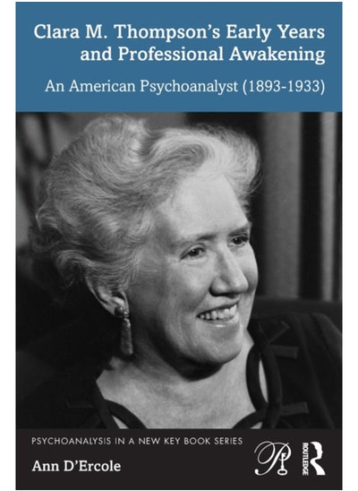 Buy Clara M. Thompson's Early Years and Professional Awakening : An American Psychoanalyst (1893-1933) in Saudi Arabia