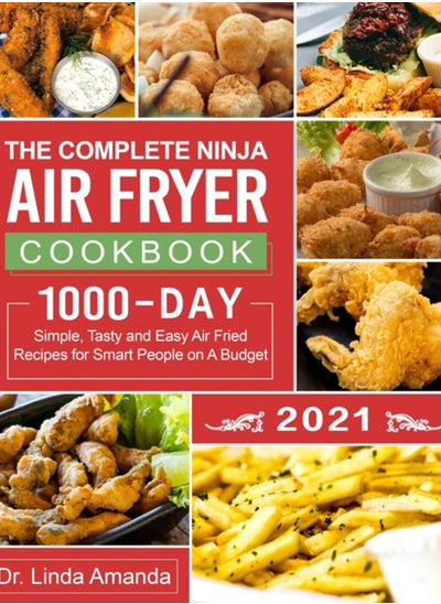 Buy The Complete Ninja Air Fryer Cookbook 2021 : 1000-Day Simple, Tasty and Easy Air Fried Recipes for Smart People on A Budget Bake, Grill, Fry and Roast with Your Ninja Air Fryer A 4-Week Meal Plan in UAE