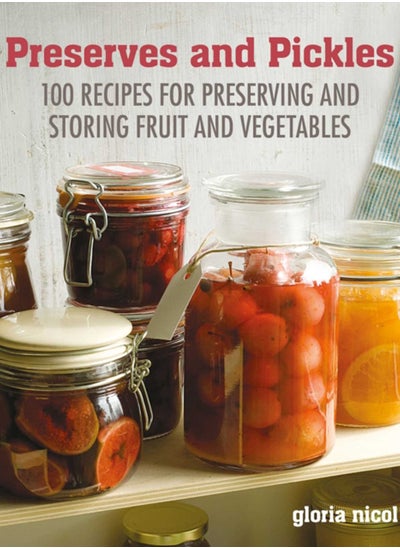 Buy Preserves & Pickles : 100 Traditional and Creative Recipe for Jams, Jellies, Pickles and Preserves in Saudi Arabia